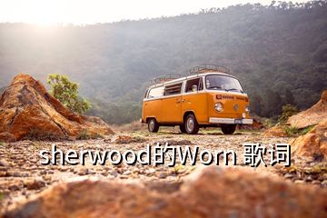 sherwood的Worn 歌词