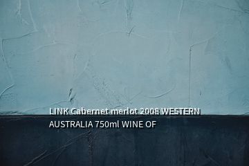 LINK Cabernet merlot 2008 WESTERN AUSTRALIA 750ml WINE OF